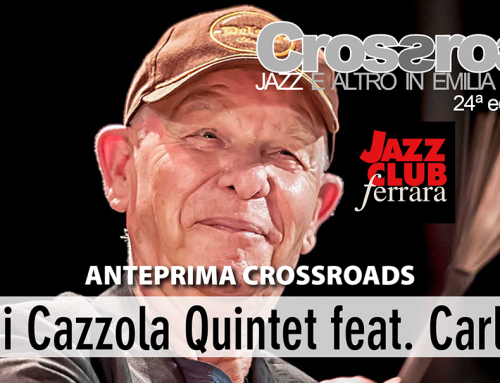 Anteprima Crossroads 2023: sab. 28 gennaio, Gianni Cazzola al Jazz Club Ferrara